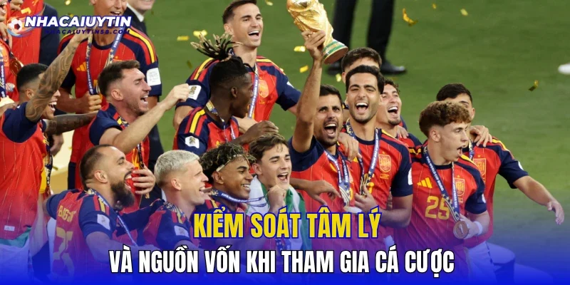Kiểm soát tâm lý và nguồn vốn khi tham gia cá cược