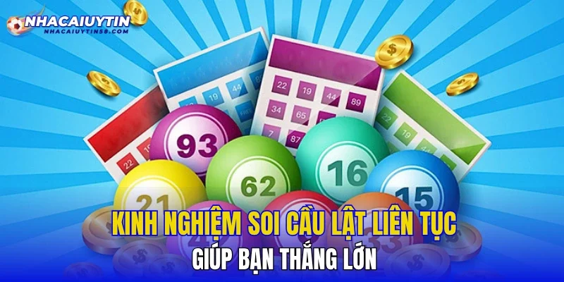 Kinh nghiệm soi cầu lật liên tục giúp bạn thắng lớn