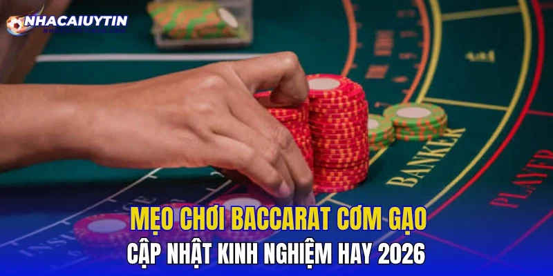 Mẹo Chơi Baccarat Cơm Gạo