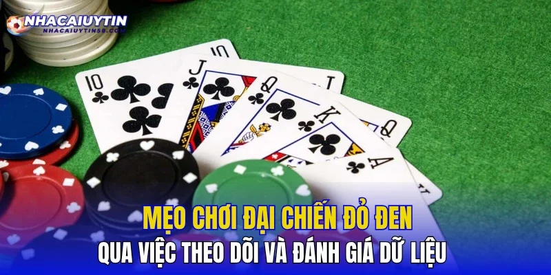 Mẹo chơi Đại Chiến Đỏ Đen qua việc theo dõi và đánh giá dữ liệu