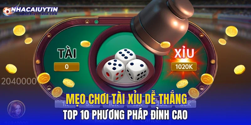 Mẹo Chơi Tài Xỉu Dễ Thắng