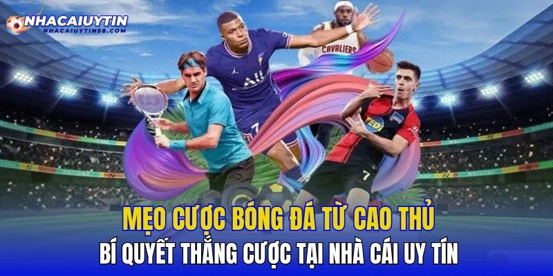 Mẹo Cược Bóng Đá Từ Cao Thủ