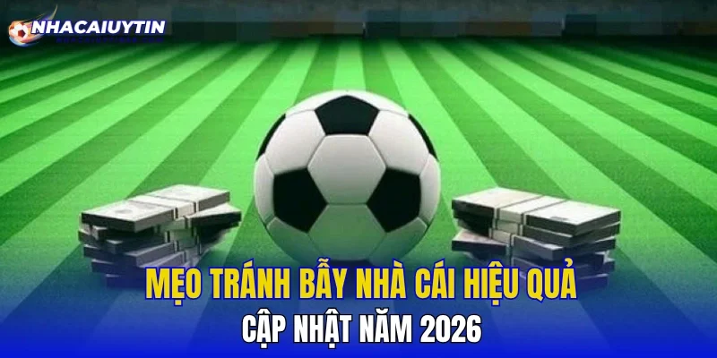 Mẹo Tránh Bẫy Nhà Cái