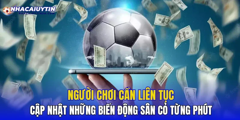 Người chơi cần liên tục cập nhật những biến động sân cỏ từng phút