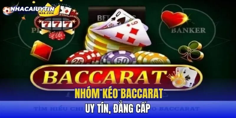 Nhóm kéo Baccarat uy tín, đẳng cấp