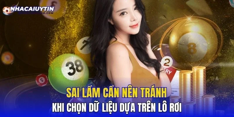 Sai lầm cần nên tránh khi chọn dữ liệu dựa trên lô rơi