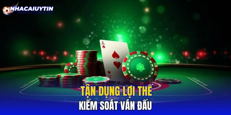 Tận dụng lợi thế kiểm soát ván đấu