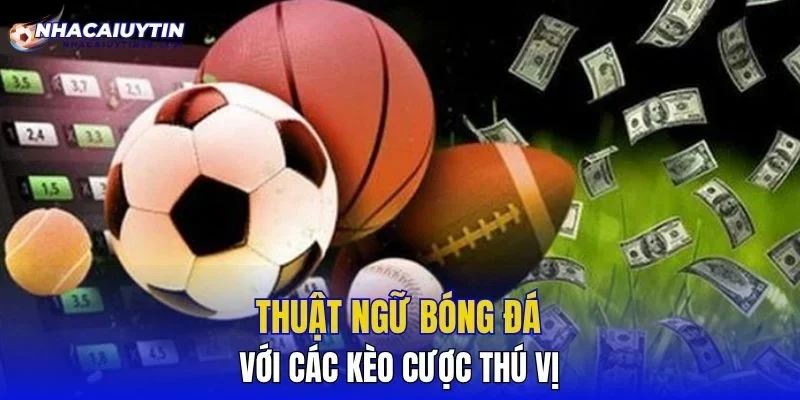 Thuật ngữ bóng đá với các kèo cược thú vị