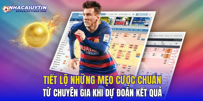 Tiết lộ những mẹo cược chuẩn từ chuyên gia khi dự đoán kết quả