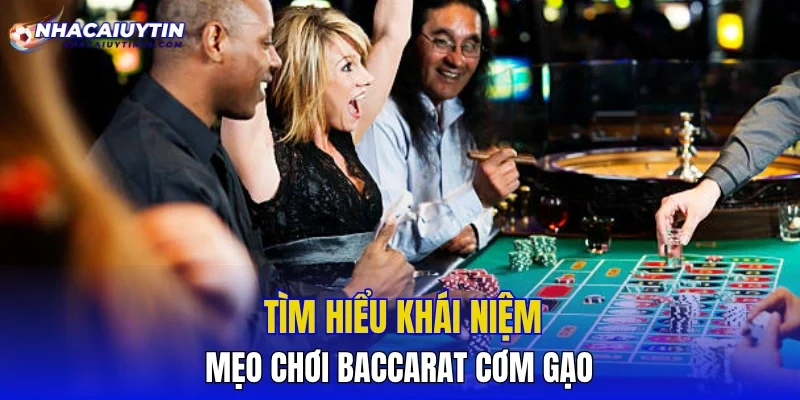 Tìm hiểu khái niệm mẹo chơi Baccarat cơm gạo