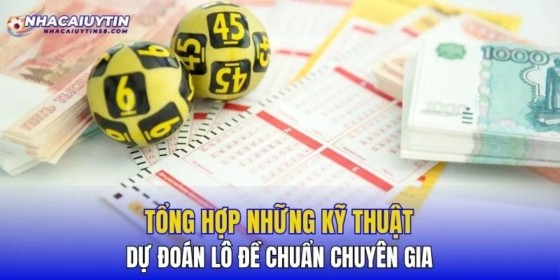 Tổng hợp những kỹ thuật dự đoán lô đề chuẩn chuyên gia