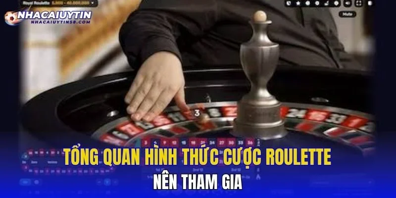 Tổng quan hình thức cược roulette nên tham gia